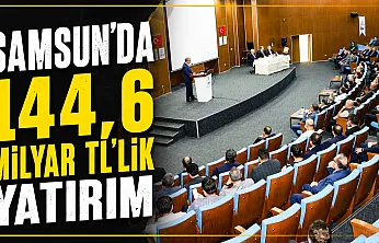 Samsun'da 417 projelik dev yatırım hamlesi! Toplam tutar 144,6 milyar TL