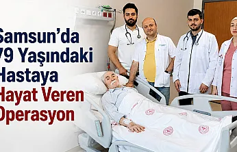 Samsun'da 79 yaşındaki hastaya hayat veren operasyon