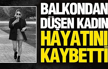 Samsun'da balkondan düşen Büşra Yıldız hayatını kaybetti