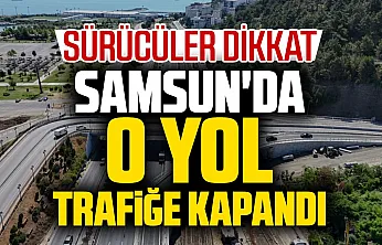 Samsun'da Belediye Evleri-Lovelet güzergâhı 4 gün trafiğe kapatılacak