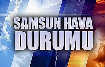 Samsun'da bugün hava nasıl olacak?
