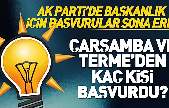 Samsun'da Çarşamba ve Terme İlçe Başkanlıkları için AK Parti'ye başvurular sona erdi