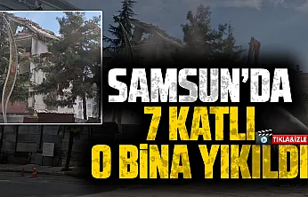 Samsun'da Çevre, Şehircilik Ve İklim Değişikliği İl Müdürlüğü binası yıkıldı