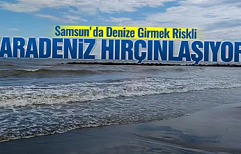 Samsun'da denize girmeyin uyarısı