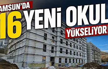 Samsun'da eğitime dev yatırım: 16 okul binasının yapımı sürüyor