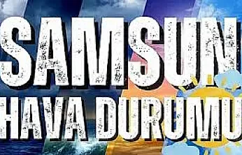 Samsun'da hafta sonu hava nasıl olacak? İşte 27 Haziran Cumartesi ilçe ilçe hava durumu