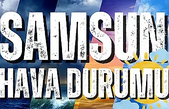 Samsun'da hava nasıl olacak? İşte 5 Eylül Cumartesi il ve ilçe tahminleri