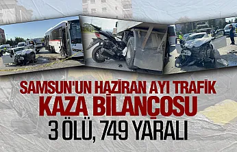 Samsun'da haziran ayı trafik bilançosu: 3 can kaybı, 749 yaralı
