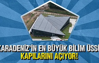 Samsun'da Karadeniz'in En Büyük Bilim Merkezi ve Planetaryumu Açılışa Hazırlanıyor