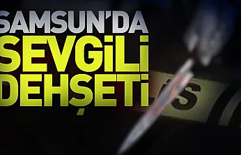 Samsun'da kıskançlık tartışması kanlı bitti