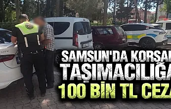 Samsun'da korsan taşımacılığa ceza yağdı