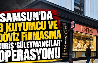 Samsun'da kuyumculara sabah baskını!