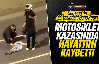 Samsun'da motosiklet kazası genç kadın hayatını kaybetti