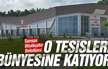Samsun'da o tesisleri Büyükşehir işletecek