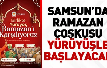 Samsun'da Ramazan coşkusu yürüyüşle başlayacak