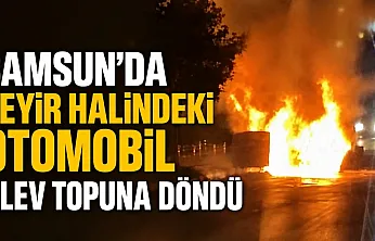 Samsun'da seyir halindeki otomobil alev topuna döndü