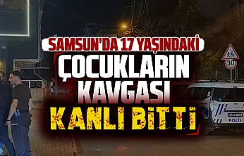 Samsun'da sokak kavgası kanlı bitti, 17 yaşındaki çocuk bacağından bıçaklandı