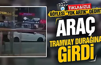 Samsun'da tramvay hattına ters yönden giren araç korkuttu!