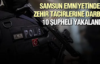 Samsun'da uyuşturucu operasyonlarında 10 şüpheli yakalandı