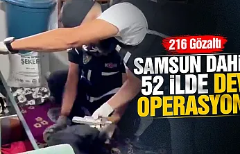 Samsun Dahil 52 İlde Dev Operasyon!