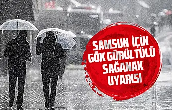 Samsun için gök gürültülü sağanak uyarısı