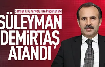 Samsun İl Kültür ve Turizm Müdürlüğüne Süleyman Demirtaş atandı