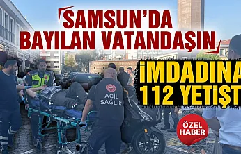 Samsun Saathane Meydanı'nda fenalaşan vatandaş hastaneye kaldırıldı