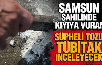 Samsun sahilinde kıyıya vuran şüpheli toz madde panik yarattı