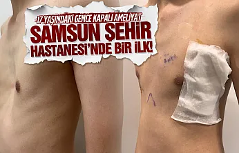 Samsun Şehir Hastanesi'nde bir ilk! 17 yaşındaki gencin göğüs kafesi kapalı ameliyatla düzeltildi