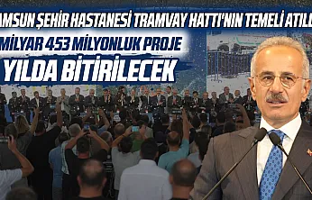 Samsun Şehir Hastanesi tramvay hattının temeli atıldı
