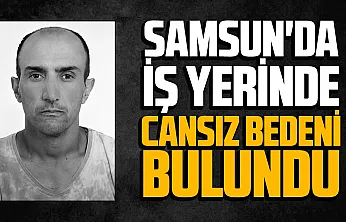 Samsun Tekkeköy'de beton firmasının gece bekçisi kulübede ölü bulundu