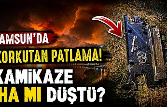 Samsun Terme'de gizemli patlama! İHA şüphesi üzerine inceleme başlatıldı