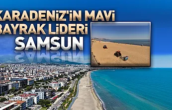 Samsun Türkiye'de en çok mavi bayraklı plaja sahip 6'ncı şehir oldu