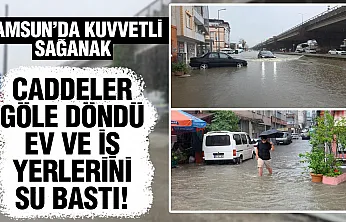 Samsun'u kuvvetli sağanak vurdu