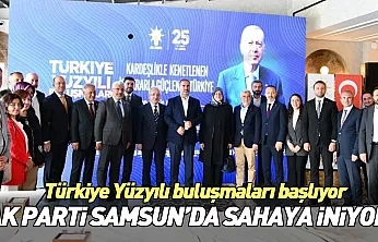 Samsun'un 17 ilçesinde 'Türkiye Yüzyılı Buluşmaları' gerçekleştirilecek
