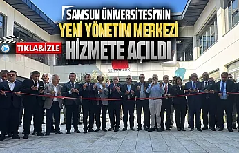 Samsun Üniversitesi'nde yeni dönem! Rektörlük ve idari birimler yerleşkesi açıldı