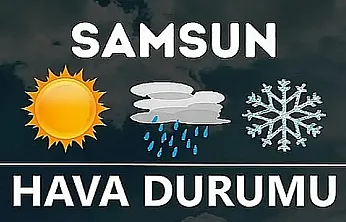 Samsun ve ilçelerinde 4 Temmuz hava durumu belli oldu