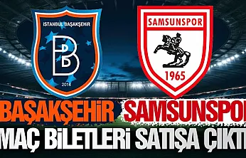 Samsunspor - Başakşehir maçının biletleri satışta