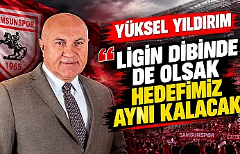 Samsunspor Başkanı Yüksel Yıldırım'dan transfer ve hedef açıklaması