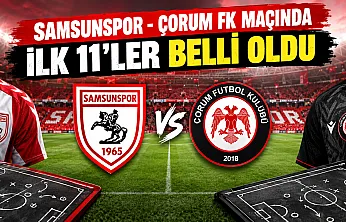 Samsunspor-Çorum FK maçında ilk 11'ler belli oldu