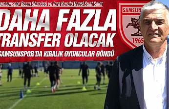 Samsunspor'da 1 yabancı 2 yerli oyuncuyla anlaşma seviyesine gelindi