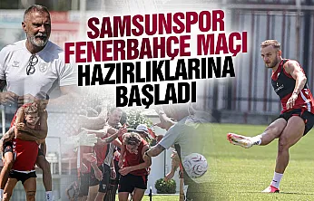 Samsunspor'da izin sona erdi Fenerbahçe mesaisi yeniden başladı