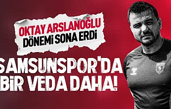 Samsunspor'da Oktay Arslanoğlu dönemi sona erdi