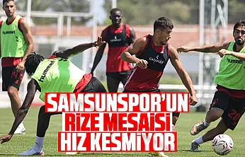 Samsunspor'da Rizespor mesaisi sürüyor