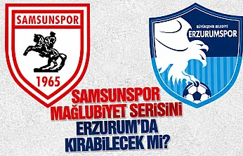Samsunspor Erzurumspor deplasmanında moral arıyor