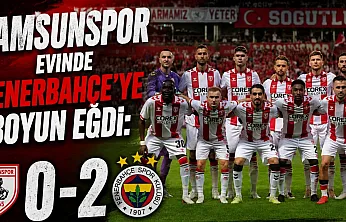 Samsunspor evinde Fenerbahçe'ye 2-0 mağlup oldu