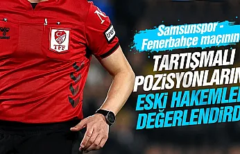 Samsunspor - Fenerbahçe maçının tartışmalı pozisyonlarını eski hakemler değerlendirdi