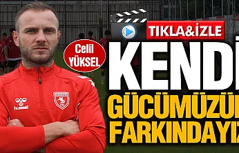 Samsunspor futbolcusu Celil Yüksel, 'Yorgunluğa değil, işimize odaklıyız'