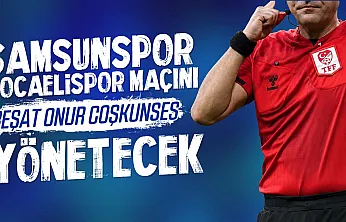 Samsunspor Kocaeli maçı hakemi belli oldu