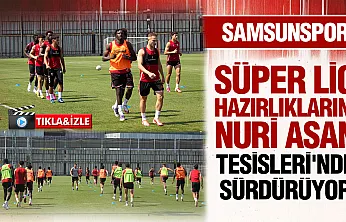 Samsunspor sezon hazırlıklarına Nuri Asan Tesislerinde devam ediyor